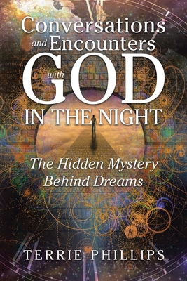 Conversations and Encounters with God in the Night: The Hidden Mystery Behind Dreams