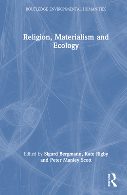 Religion, Materialism and Ecology (Routledge Environmental Humanities ...