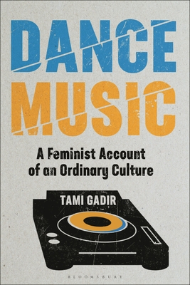 Dance Music: A Feminist Account of an Ordinary Culture (Alternate Takes: Critical Responses to Popular Music) Cover Image