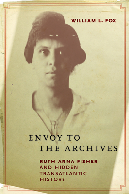 Envoy to the Archives: Ruth Anna Fisher and Hidden Transatlantic History (African American Intellectual History)