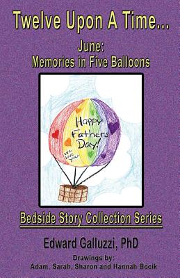 Twelve Upon a Time... June: Memories in Five Balloons, Bedside Story Collection Series By Edward Galluzzi Cover Image