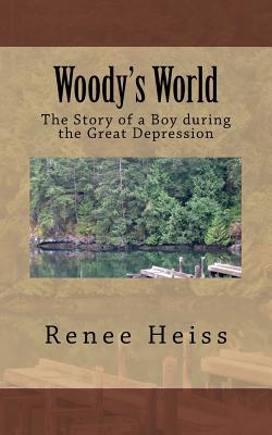 Woody's World: The Story of a Boy during the Great Depression By Renee Heiss Cover Image