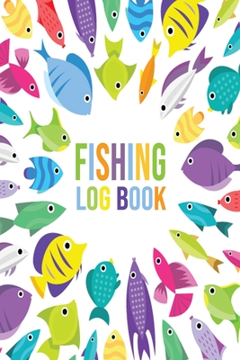 Fishing Log Book: Notebook For The Serious Fisherman To Record Fishing Trip  Experiences - Freshwater Anglers Fishing Log Notebook (Paperback)