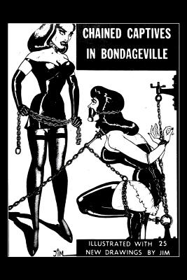 Chained Captives in Bondageville: Illustrated with 25 New Drawings By Irving Klaw Cover Image