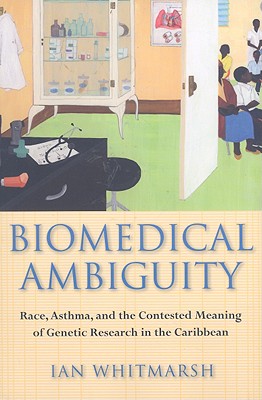 Biomedical Ambiguity: Race, Asthma, and the Contested Meaning of Genetic Research in the Caribbean Cover Image