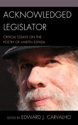 Acknowledged Legislator: Critical Essays on the Poetry of Martín Espada By Edward J. Carvalho (Editor), Natasha Azank (Contribution by), Andy Croft (Contribution by) Cover Image