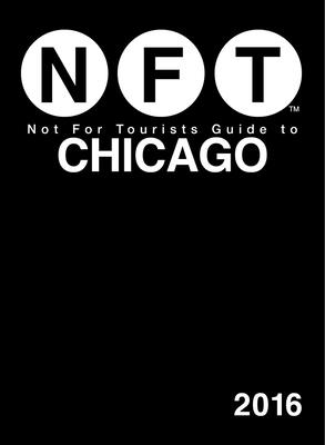 Not For Tourists Guide to Chicago 2016 By Not For Tourists Cover Image