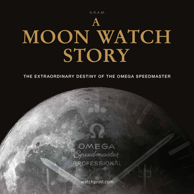 A Moon Watch Story: The Extraordinary Destiny of the Omega Speedmaster  Cover Image
