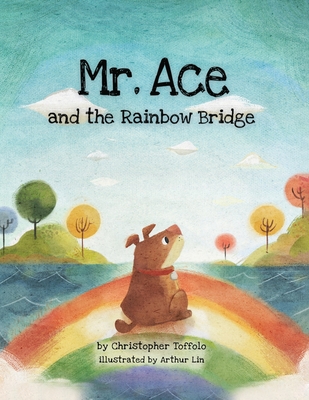 Mr. Ace and the Rainbow Bridge By Christopher Toffolo, Arthur Lin (Illustrator), Monica Baker (Editor) Cover Image