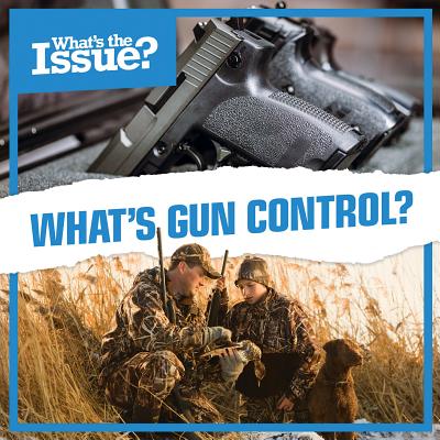 What's Gun Control? (What's the Issue?) By Kate Rogers Cover Image