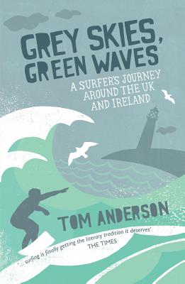 Grey Skies, Green Waves: A Surfer's Journey Around the UK and Ireland Cover Image