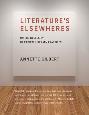 Literature’s Elsewheres: On the Necessity of Radical Literary Practices By Annette Gilbert Cover Image
