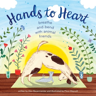 Hands to Heart: Breathe and Bend with Animal Friends By Alex Bauermeister, Flora Waycott (Illustrator) Cover Image
