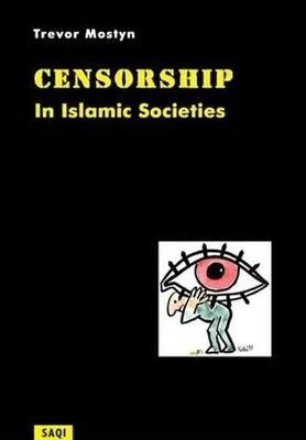 Censorship in Islamic Societies By Trevor Mostyn Cover Image