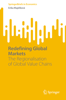 Redefining Global Markets: The Regionalisation of Global Value Chains (Springerbriefs in Economics)