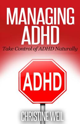 Managing ADHD: Take Control of ADHD Naturally with Diet and Supplements (Natural Health & Natural Cures)