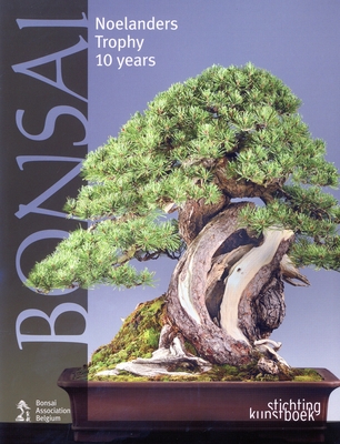 Bonsai: Noelanders Trophy 10 Years By Stichting Kunstboek Cover Image