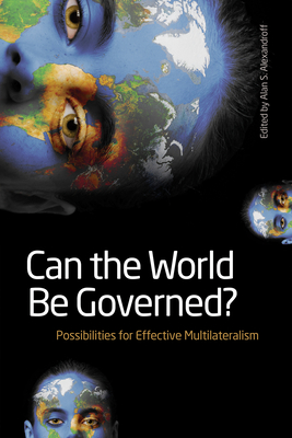 Can the World Be Governed?: Possibilities for Effective Multilateralism (Studies in International Governance) Cover Image