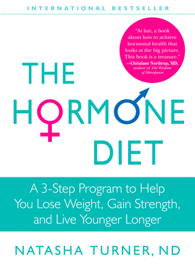 The Hormone Diet: A 3-Step Program to Help You Lose Weight, Gain Strength, and Live Younger Longer By Natasha Turner Cover Image