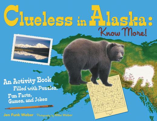 Clueless in Alaska: Know More!: An Activity Book Filled with Puzzles, Fun Facts, Games and Jokes