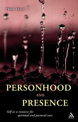 Personhood and Presence: Self as a Resource for Spiritual and Pastoral Care By Ewan Kelly Cover Image