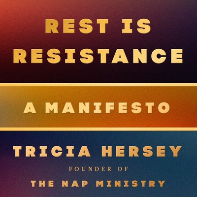 Rest Is Resistance: A Manifesto By Tricia Hersey, Tricia Hersey (Read by) Cover Image