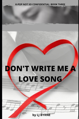 Don't Write Me a Love Song (K-Pop Not So Confidential)