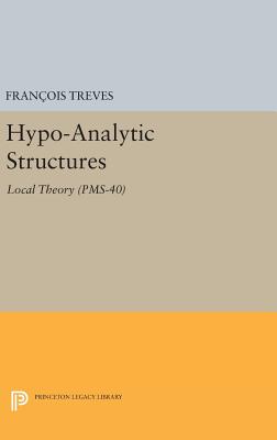 Hypo-Analytic Structures (Pms-40), Volume 40: Local Theory (Pms-40) (Princeton Mathematical #44) Cover Image