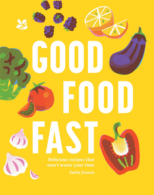 Good Food Fast: Delicious, Healthy Meals In 30 Minutes Cover Image