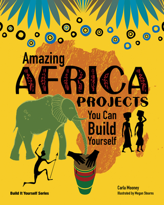 Amazing Africa Projects: You Can Build Yourself (Build It Yourself) Cover Image