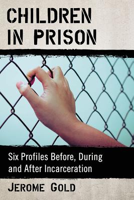 Children in Prison: Six Profiles Before, During and After Incarceration Cover Image