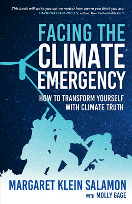 Facing the Climate Emergency: How to Transform Yourself with Climate Truth By Margaret Klein Salamon, Molly Gage (With) Cover Image