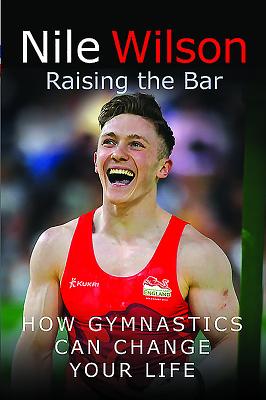 Nile Wilson: Raising the Bar: How Gymnastics Can Change Your Life Cover Image