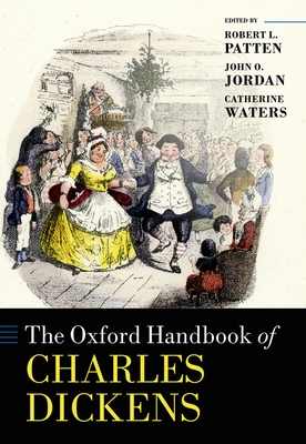 The Oxford Handbook of Charles Dickens (Oxford Handbooks) By Robert L. Patten (Editor), John O. Jordan (Editor), Catherine Waters (Editor) Cover Image
