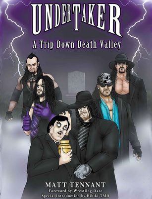 The Undertaker: A Trip Down Death Valley By Matthew Tennant, Nahuel Tajes (Cover Design by), Wrestling Daze (Foreword by) Cover Image