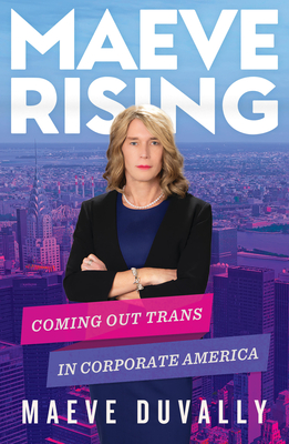 Maeve Rising: Coming Out Trans in Corporate America By Maeve Duvally Cover Image