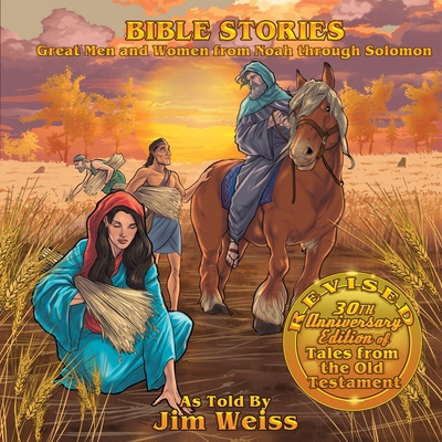 Bible Stories: Great Men and Women from Noah through Solomon: Updated and Expanded 30th Anniversary Edition of Tales from the Old Testament (The Jim Weiss Audio Collection) By Jim Weiss, Jeff West (Cover design or artwork by) Cover Image