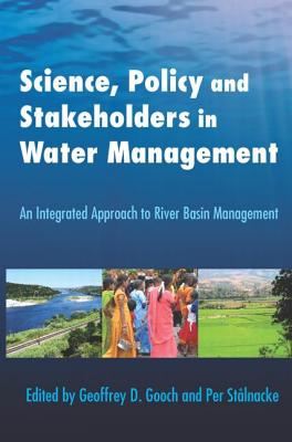 Science, Policy and Stakeholders in Water Management: An Integrated Approach to River Basin Management By Per Stålnacke (Editor), Geoffrey Gooch (Editor) Cover Image
