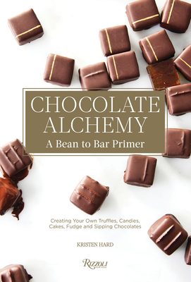 Chocolate Alchemy: A Bean-To-Bar Primer By Kristen Hard, Bill Addison (Foreword by) Cover Image