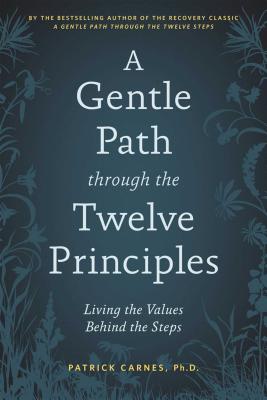 A Gentle Path through the Twelve Principles: Living the Values Behind the Steps Cover Image