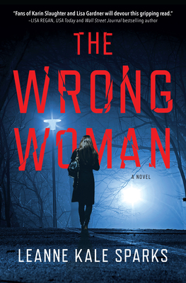 The Wrong Woman: A Novel (A Kendall Beck Thriller) By Leanne Kale Sparks Cover Image
