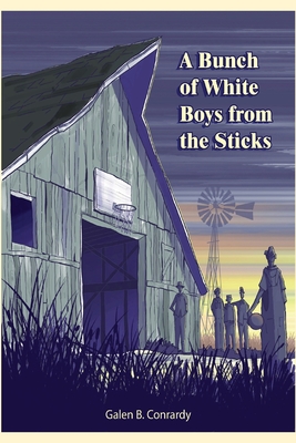 A Bunch of White Boys from the Sticks By Galen B. Conrardy Cover Image
