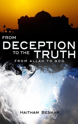 From Deception to The Truth, From Allah to God By Haitham Besmar Cover Image