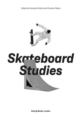Skateboard Studies By Konstantin Butz (Editor), Christian Peters (Editor), Konstantin Butz (Text by (Art/Photo Books)) Cover Image