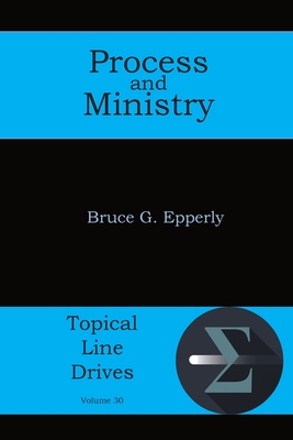 Process and Ministry (Topical Line Drives #30) By Bruce G. Epperly Cover Image