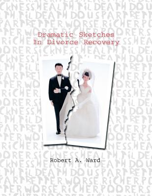 Dramatic Sketches In Divorce Recovery By Robert A. Ward Cover Image