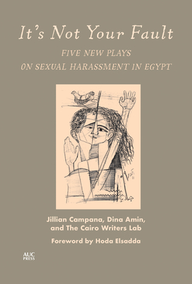 It's Not Your Fault: Five New Plays on Sexual Harassment in Egypt Cover Image
