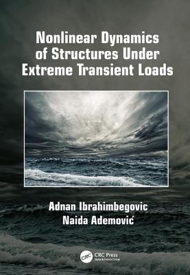 Nonlinear Dynamics of Structures Under Extreme Transient Loads By Adnan Ibrahimbegovic, Naida Ademovic Cover Image