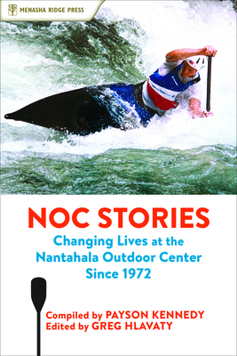 Noc Stories: Changing Lives at the Nantahala Outdoor Center Since 1972 Cover Image