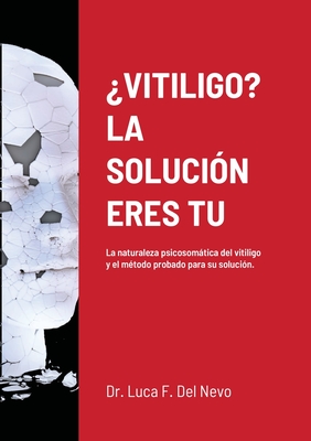 ¿Vitiligo? La Solución Eres Tu By Luca F. Del Nevo Cover Image